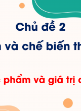Chủ đề 2 - Bài 5 Thực phẩm và giá trị dinh dưỡng